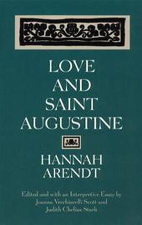 Love and Saint Augustine - Hannah Arendt, Joanna Vecchiarelli Scott, Judith Chelius Stark Love and Saint Augustine - Hannah Arendt, Joanna Vecchiarelli Scott, Judith Chelius Stark