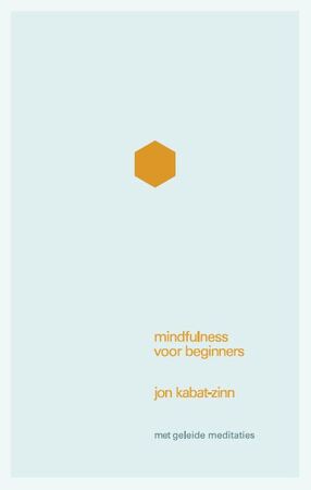Mindfulness voor beginners - Jon Kabat-Zinn Mindfulness voor beginners - Jon Kabat-Zinn