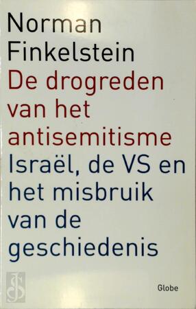 De drogreden van het antisemitisme en het misbruik van de geschiedenis - N. Finkelstein De drogreden van het antisemitisme en het misbruik van de geschiedenis - N. Finkelstein