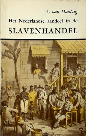 Het Nederlandse aandeel in de slavenhandel - A. van Dantzig
