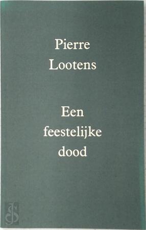 Een feestelijke dood. - Pierre Lootens Een feestelijke dood. - Pierre Lootens
