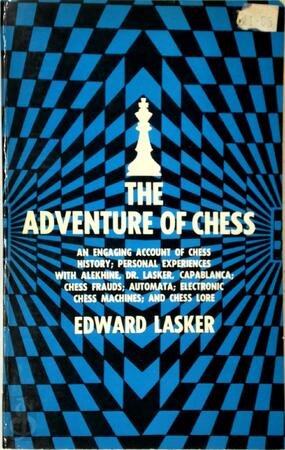 The Adventure of Chess - Edward Lasker The Adventure of Chess - Edward Lasker
