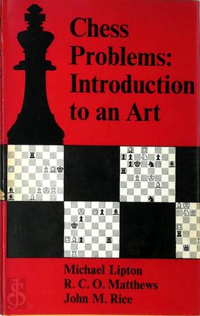 Chess Problems - Michael Lipton, R.C.O. Matthews, John M. Rice Chess Problems - Michael Lipton, R.C.O. Matthews, John M. Rice