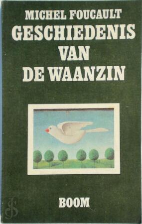 Geschiedenis van de waanzin in de zeventiende en achttiende eeuw - Michel Foucault Geschiedenis van de waanzin in de zeventiende en achttiende eeuw - Michel Foucault