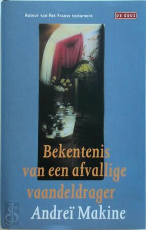 Bekentenis van een afvallige vaandeldrager - Andreï Makine, [Vert.] Jan Versteeg