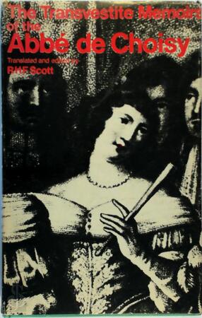 The Transvestite Memoirs of the Abbé de Choisy; And, The Story of the Marquise-Marquis de Banneville - Choisy (Abbé De)
