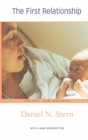 The First Relationship - Infant and Mother 2e - Daniel N Stern