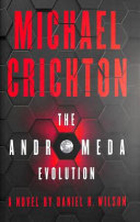 The Andromeda Evolution - Michael Crichton, Daniel Howard Wilson The Andromeda Evolution - Michael Crichton, Daniel Howard Wilson