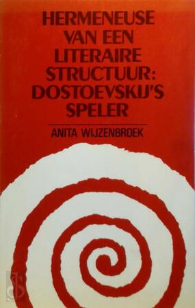 Hermeneuse van een literaire structuur: Dostoevskij's Speler - Anita Wijzenbroek