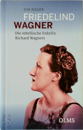 Friedelind Wagner - Die rebellische Enkelin Richard Wagners - Eva Rieger