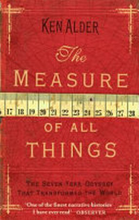 The Measure of All Things - Ken Alder