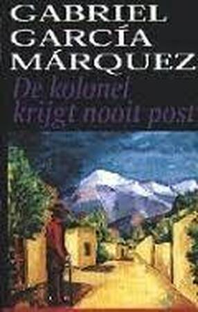 De kolonel krijgt nooit post - Gabriel Garcia Marquez