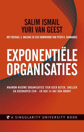 Exponentiële organisaties - Salim Ismail, Yuri van Geest, Michael S. Malone Exponentiële organisaties - Salim Ismail, Yuri van Geest, Michael S. Malone