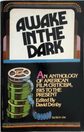 Awake in the Dark: an anthology of American film criticism, 1915 to the present - David Denby