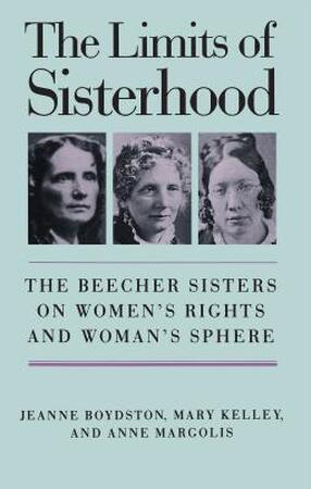 The Limits of Sisterhood - Jeanne Boydston, Mary Kelley, Anne Margolis