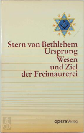 Stern von Bethlehem - Ursprung, Wesen und Ziel der Freimaurerei - 