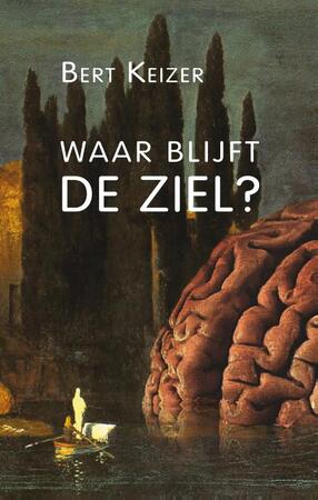 Waar blijft de ziel? - Bert Keizer Waar blijft de ziel? - Bert Keizer
