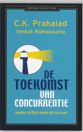 De toekomst van concurrentie - C.K. Prahalad, Venkat Ramaswamy De toekomst van concurrentie - C.K. Prahalad, Venkat Ramaswamy