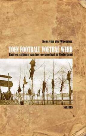 Toen football voetbal werd - Kees van der Waerden Toen football voetbal werd - Kees van der Waerden