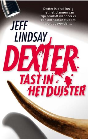 Dexter tast in het duister - Jeff Lindsay Dexter tast in het duister - Jeff Lindsay