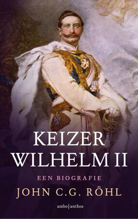 Keizer Wilhelm II - John C.G. Röhl Keizer Wilhelm II - John C.G. Röhl