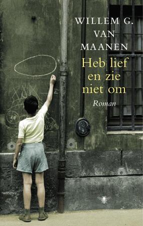 Heb lief en zie niet om - Willem G. Maanen