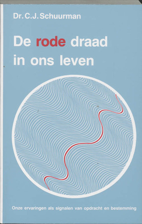 De rode draad in ons leven - C.J. Schuurman, J. Bastiaans De rode draad in ons leven - C.J. Schuurman, J. Bastiaans