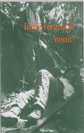 Indië vergeet je nooit ! - A.P. de Graaff Indië vergeet je nooit ! - A.P. de Graaff