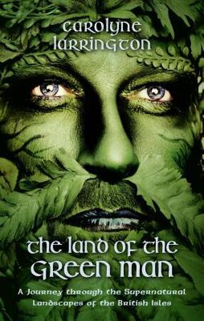 Land of the Green Man - Carolyne Larrington Land of the Green Man - Carolyne Larrington