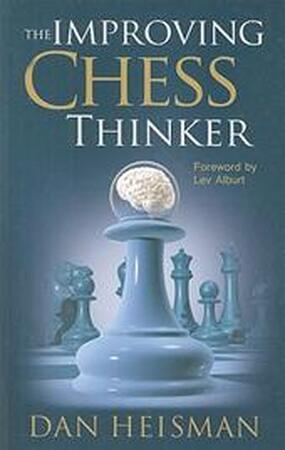 The Improving Chess Thinker - Dan Heisman The Improving Chess Thinker - Dan Heisman