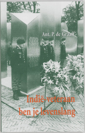 Indië-veteraan ben je levenslang - Ant. P de Graaf Indië-veteraan ben je levenslang - Ant. P de Graaf