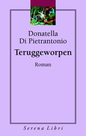 Teruggeworpen - Donatella Di Pietrantonio Teruggeworpen - Donatella Di Pietrantonio