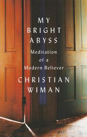 My Bright Abyss - Christian Wiman