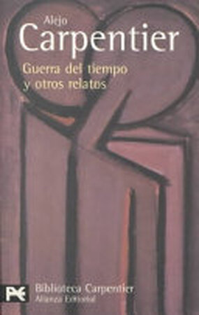 Guerra del tiempo y otros relatos - Alejo Carpentier Guerra del tiempo y otros relatos - Alejo Carpentier