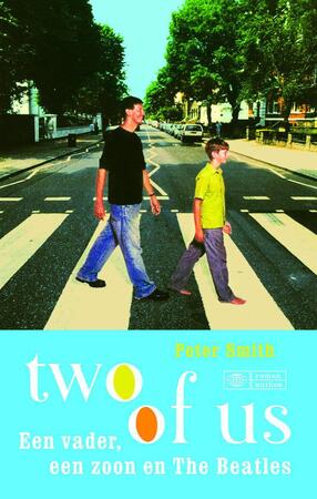 Two of us: Een vader, een zoon en The Beatles - Peter Smith, Rogier van Kappel Two of us: Een vader, een zoon en The Beatles - Peter Smith, Rogier van Kappel