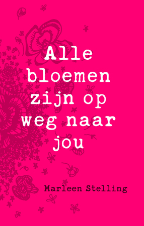 Alle bloemen zijn op weg naar jou - Marleen Stelling