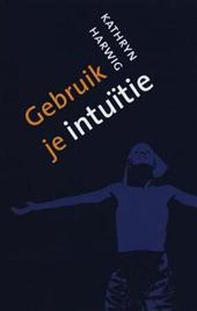 Gebruik je intu?tie - K. Harwig
