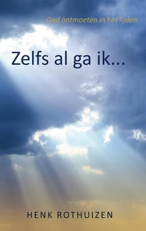 Zelfs al ga ik - Henk Rothuizen Zelfs al ga ik - Henk Rothuizen