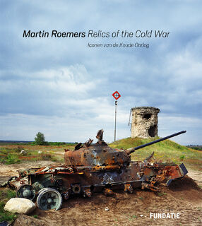 Martin Roemers - Relics of the Cold War - H.J.A. Hofland, Nadine Barth (ISBN 9789462623057)