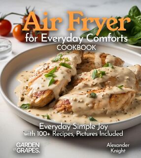 Air Fryer for Everyday Comforts Cookbook - Alexander Knight (ISBN 9798869290106)