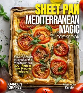 Sheet Pan Mediterranean Magic Cookbook - Alexander Knight (ISBN 9798349542121)
