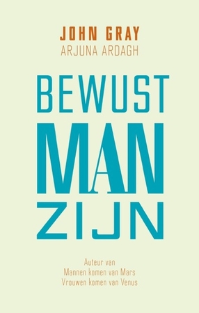 Bewust man zijn - John Gray, Arjuna Ardagh Bewust man zijn - John Gray, Arjuna Ardagh