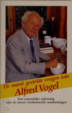 De meest gestelde vragen aan Alfred Vogel - Alfred Max Vogel, J.P.L. de Beukelaar, H.K. Luijendijk De meest gestelde vragen aan Alfred Vogel - Alfred Max Vogel, J.P.L. de Beukelaar, H.K. Luijendijk