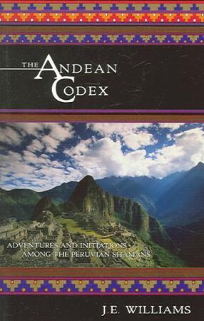 The Andean Codex - J. E. Williams The Andean Codex - J. E. Williams