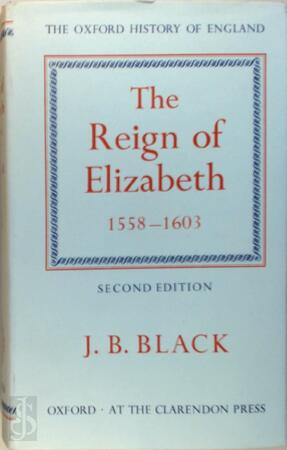 The Reign of Elizabeth, 1558-1603 (Oxford History of England) - J.B. Black
