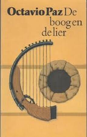 De boog en de lier - Octavio Paz, Aart van Barneveld De boog en de lier - Octavio Paz, Aart van Barneveld