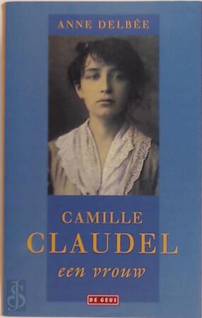 Camille Claudel - Anne Delbee Camille Claudel - Anne Delbee
