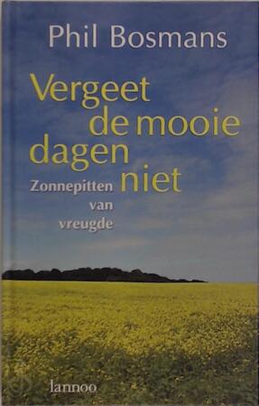 Vergeet de mooie dagen niet - Phil Bosmans Vergeet de mooie dagen niet - Phil Bosmans