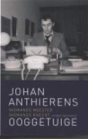 Ooggetuige - Johan Anthierens, Brigitte Raskin, Karel Anthierens Ooggetuige - Johan Anthierens, Brigitte Raskin, Karel Anthierens