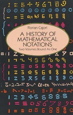 A History of Mathematical Notations - Florian Cajori A History of Mathematical Notations - Florian Cajori